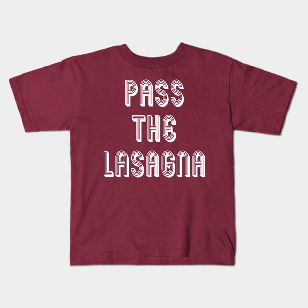 Pass The Lasagna: Funny Favorite Italian Food Gift Idea Kids T-Shirt by Tessa McSorley